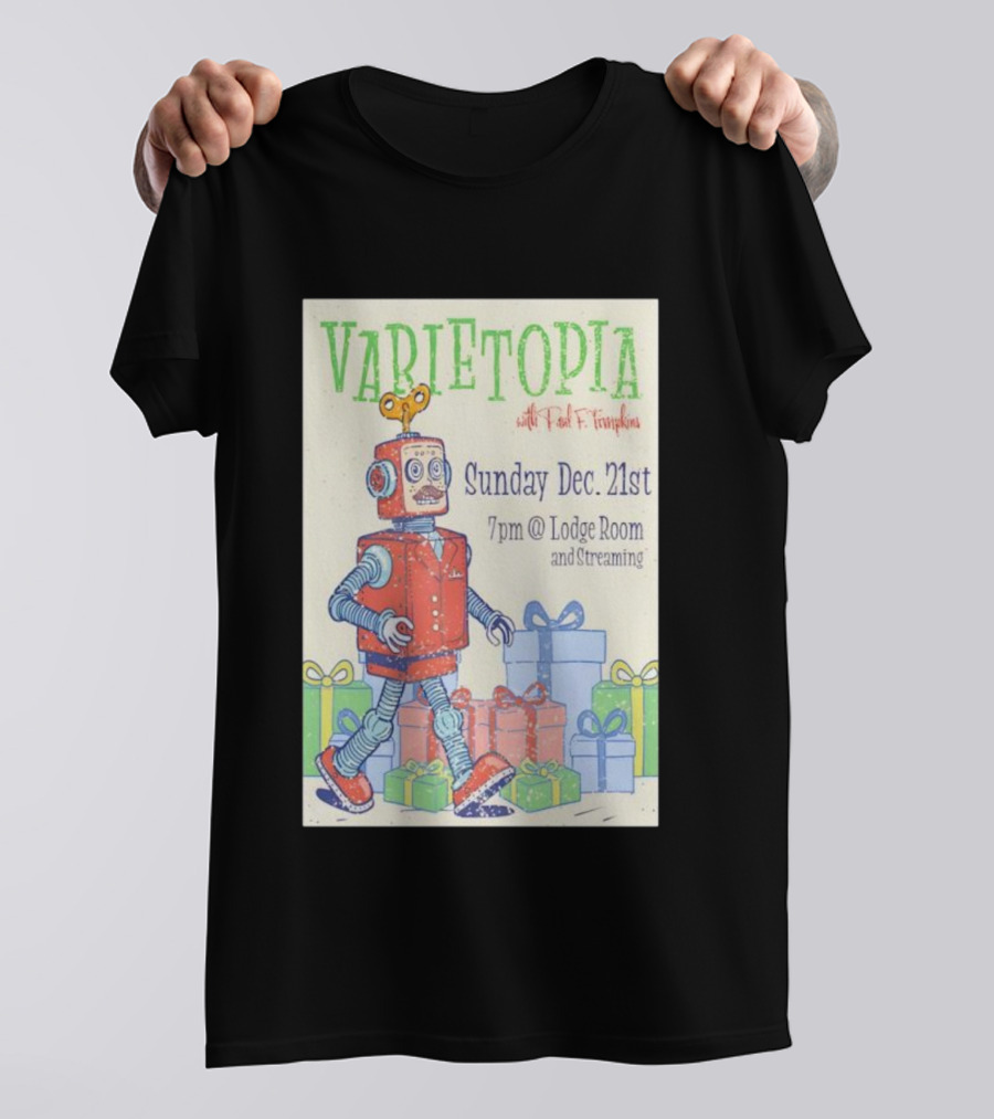 Varietopia Paul F Tompkins Sunday Dec 21st 7pm Lodge Room Streaming Robot And Presents T-Shirt