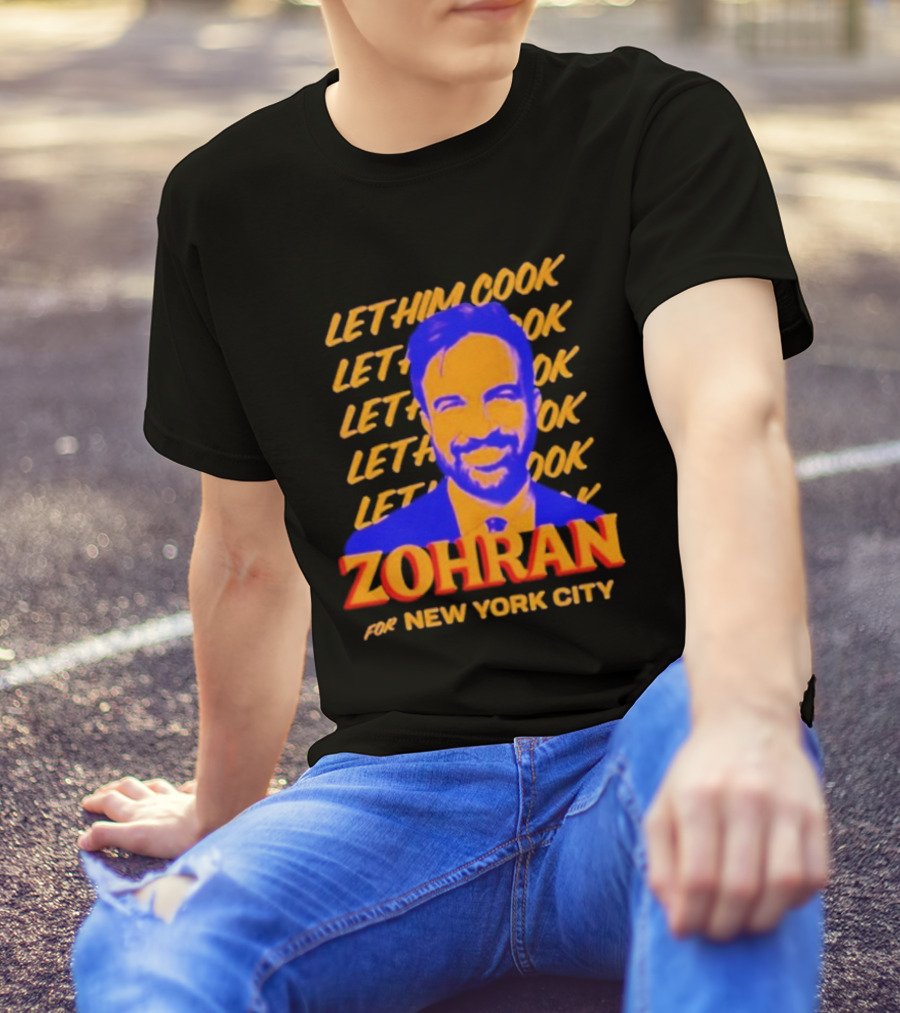 Let Him Cook Zohran For New York City T-Shirt
