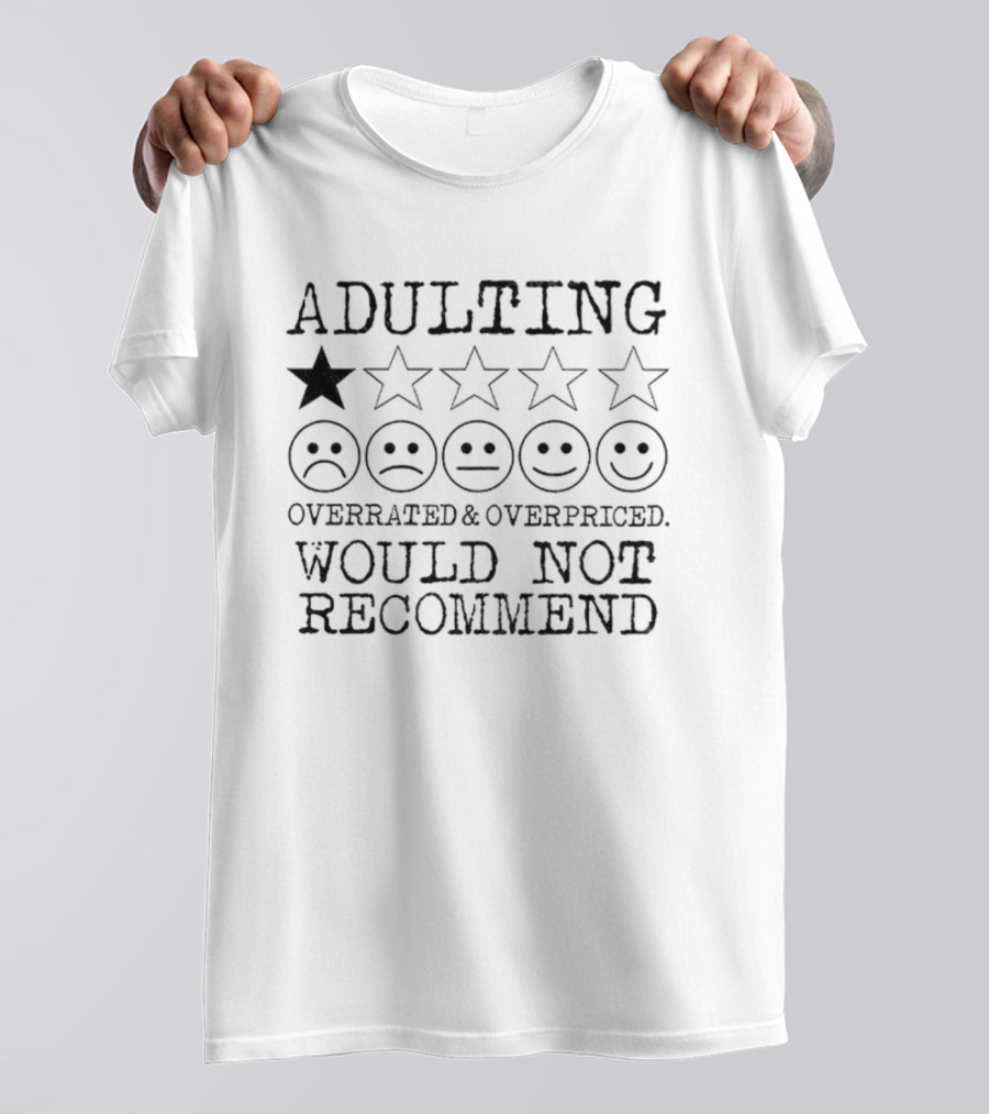 Adulting Overrated Overpriced One Star Rating Would Not Recommend T-Shirt