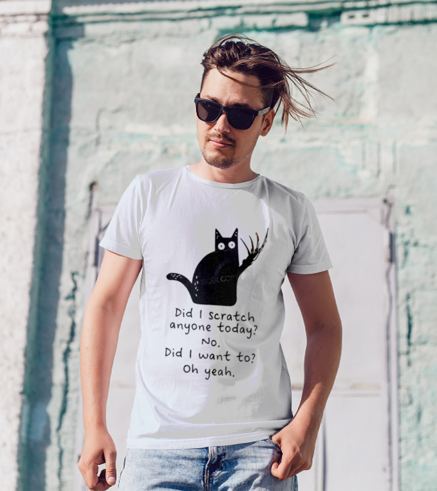 Did I Scratch Anyone Today No Did I Want To Oh Yeah Tiger Claws Cat T-Shirt