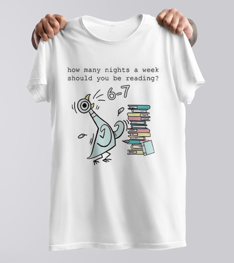 How Many Nights A Week Should You Be Reading 6-7 With Cartoon Pigeon And Books T-Shirt