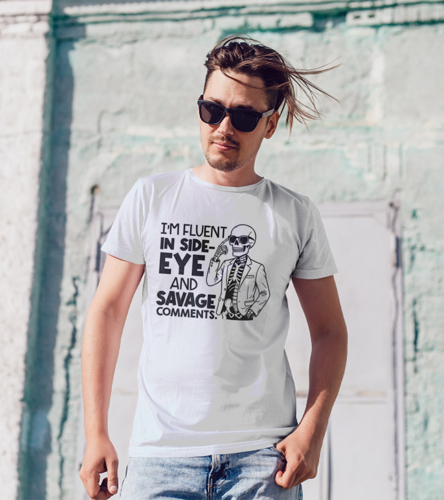 I'm Fluent In Side-Eye And Savage Comments Skeleton T-Shirt