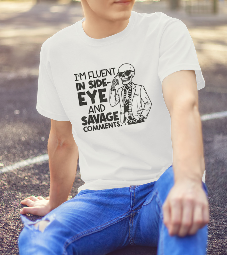 I'm Fluent In Side-Eye And Savage Comments Skeleton T-Shirt