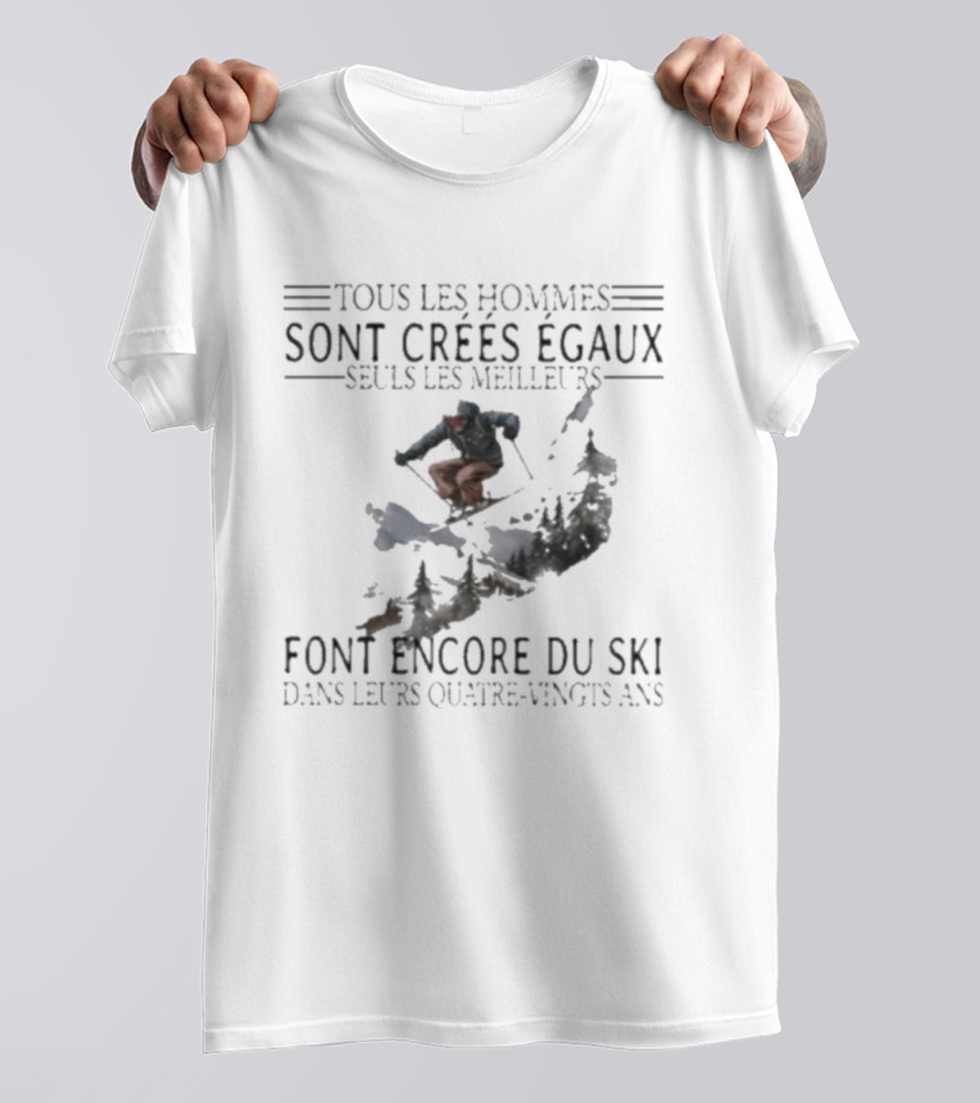 Tous Les Hommes Sont Crées Égaux Seuls Les Meilleurs Font Encore Du Ski Skiing Mountain Silhouette T-Shirt