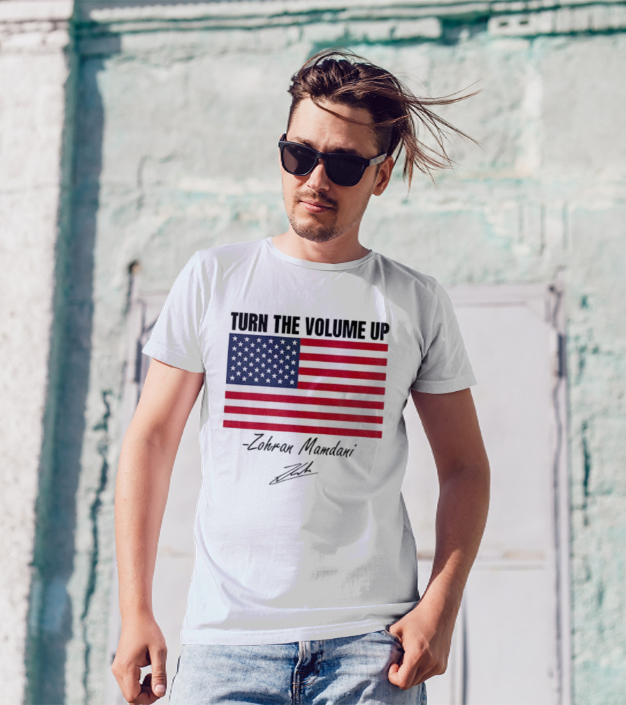 Turn The Volume Up Zohran Mamdani American Flag Signature T-Shirt