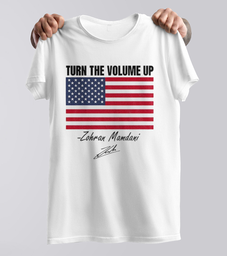 Turn The Volume Up Zohran Mamdani American Flag Signature T-Shirt