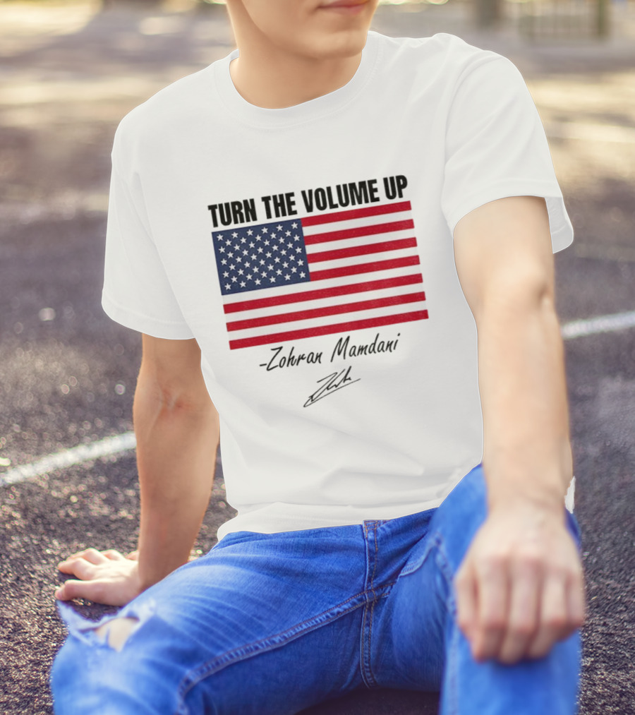 Turn The Volume Up Zohran Mamdani American Flag Signature T-Shirt