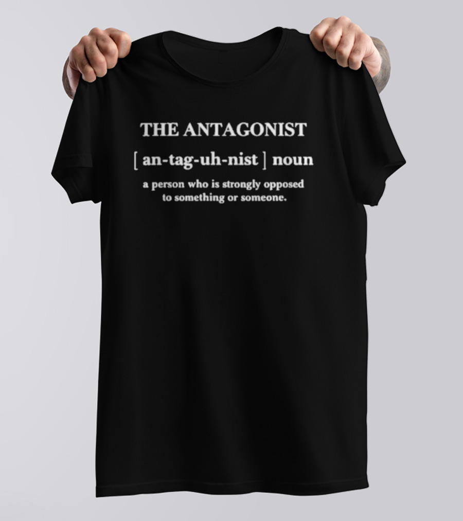 Dean Turner The Antagonist Definition Text Noun Person Strongly Opposed T-Shirt