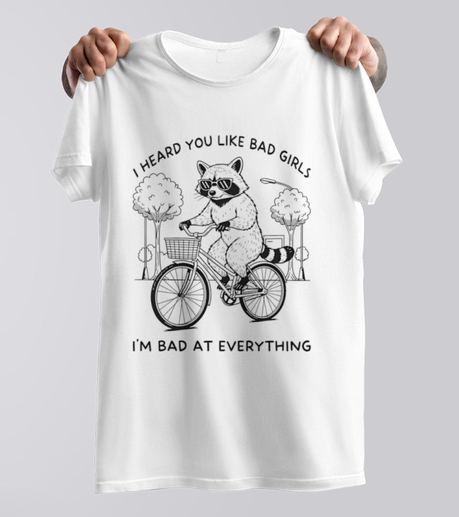 Raccoon I Heard You Like Bad Girls I'm Bad At Everything Bike Adventure T-Shirt