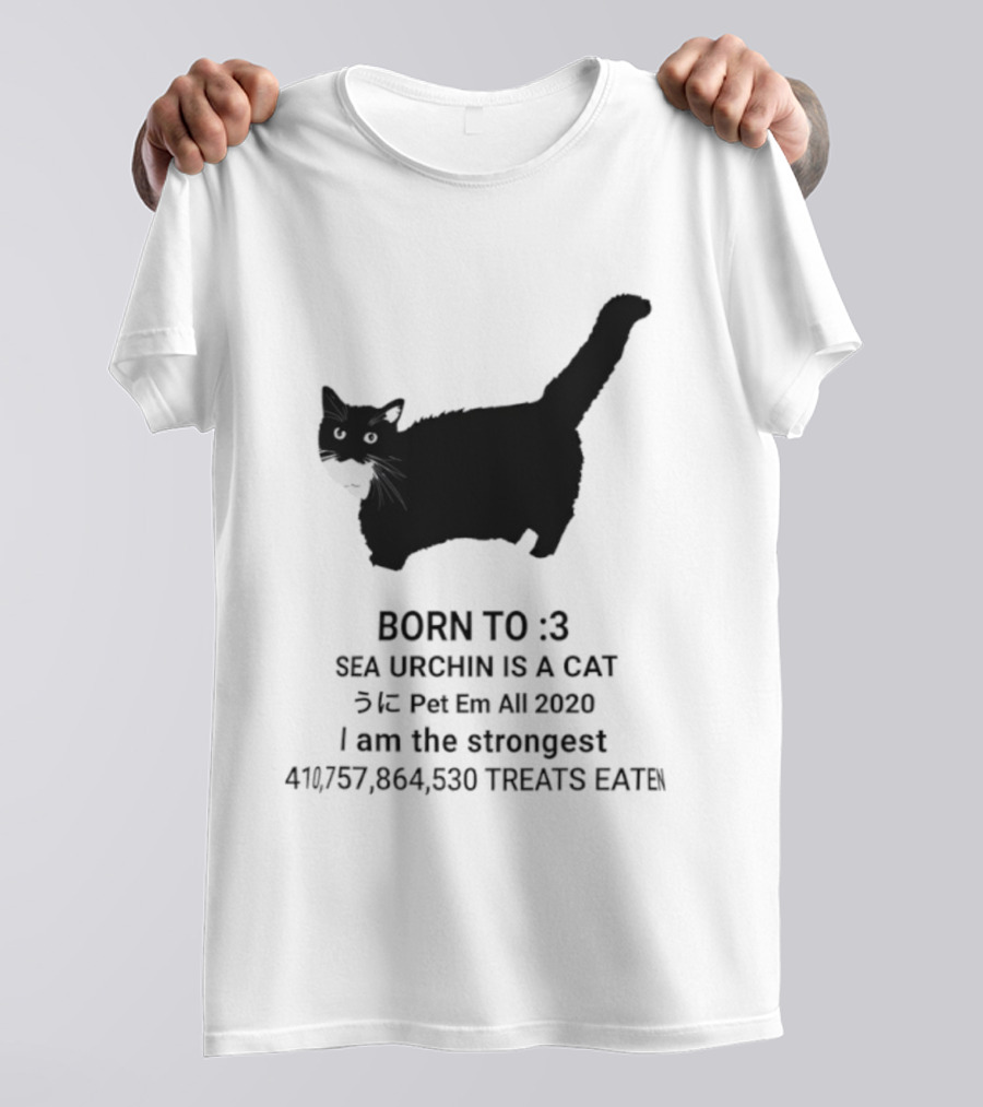 BORN TO :3 SEA URCHIN IS A CAT Pet Em All 2020 I Am The Strongest 417,364,530 TREATS EATEN T-Shirt