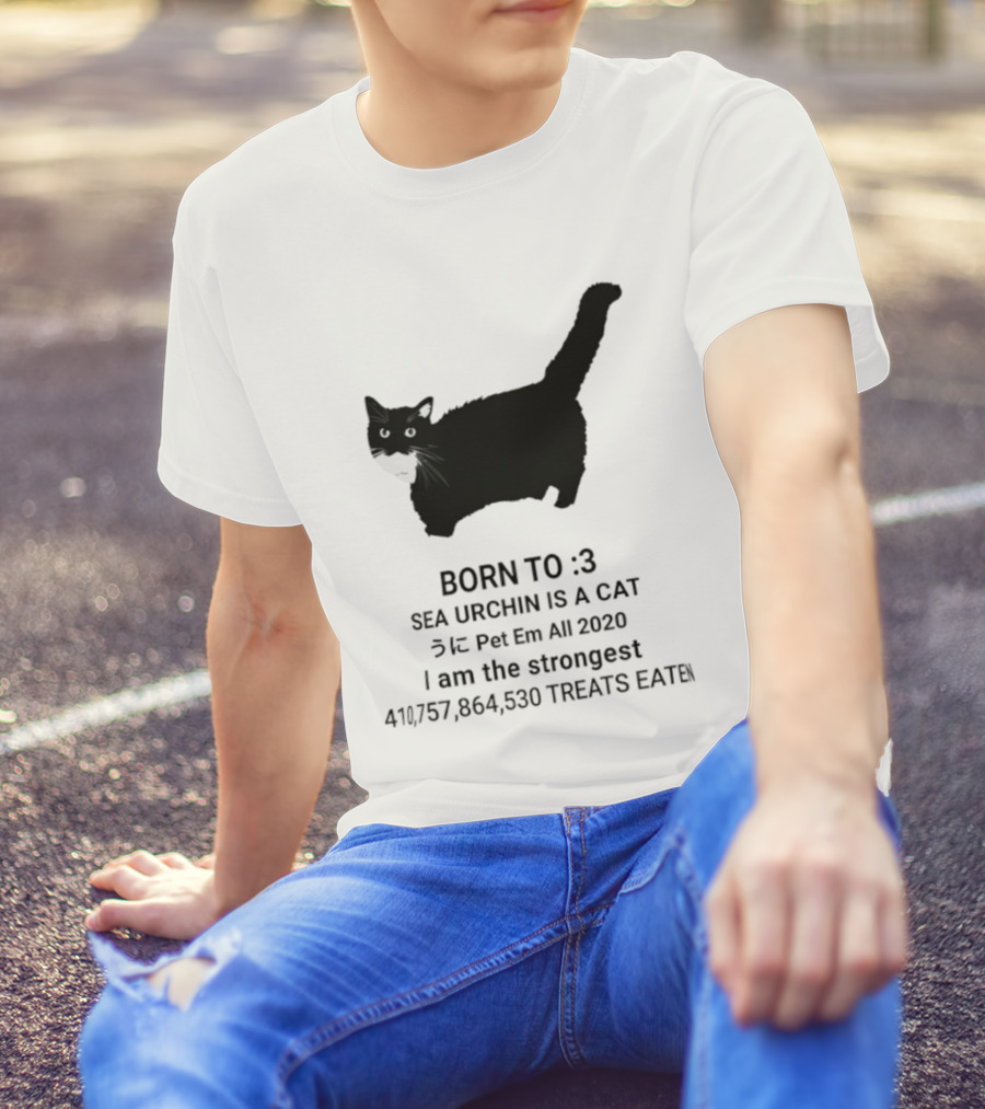 BORN TO :3 SEA URCHIN IS A CAT Pet Em All 2020 I Am The Strongest 417,364,530 TREATS EATEN T-Shirt