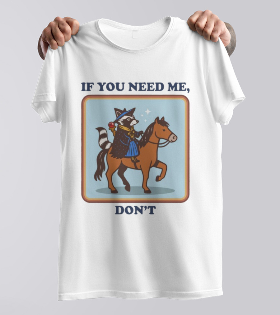 If You Need Me Don't Raccoon On Horse With Wizard Hat And Cape T-Shirt