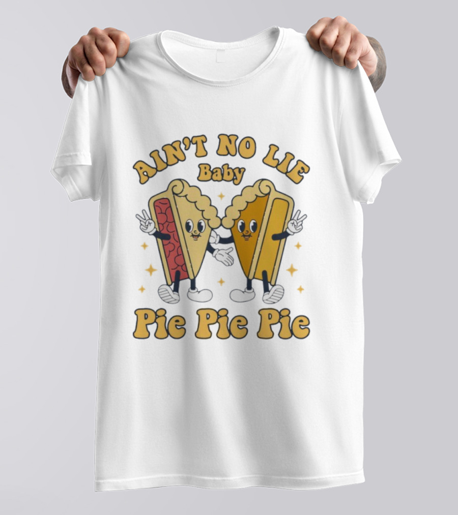 Ain't No Lie Baby Pie Pie Pie Cartoon Slices T-Shirt