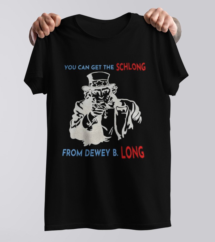 Uncle Sam You Can Get The Schlong From Dewey B Long T-Shirt