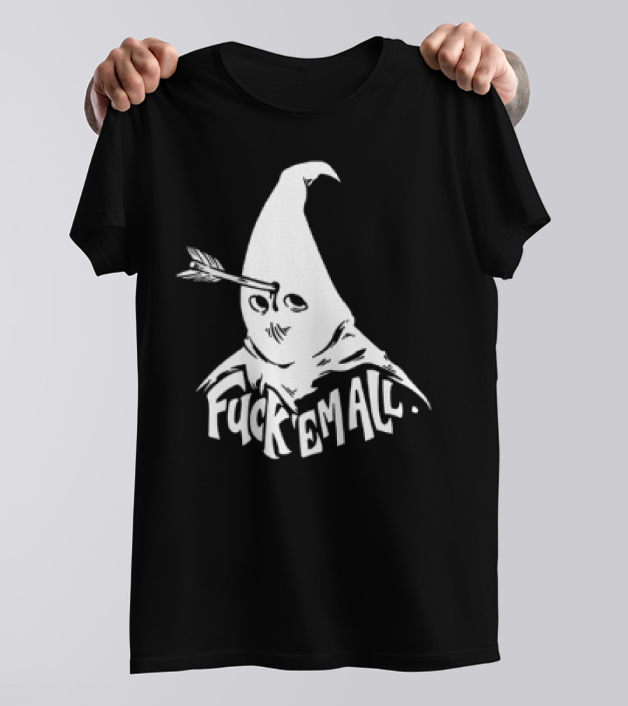Roguescreenprint Fuck Em All Pointy Hooded Figure Arrow T-Shirt