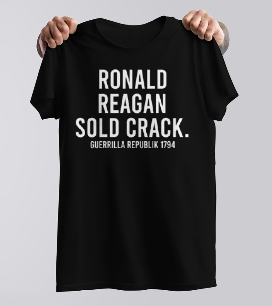 Ronald Reagan Sold Crack Guerrilla Republik 1794 T-Shirt