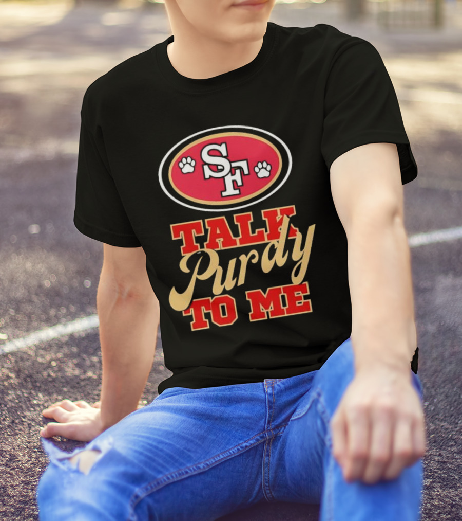 San Francisco 49ers SF Talk Purdy To Me T-Shirt