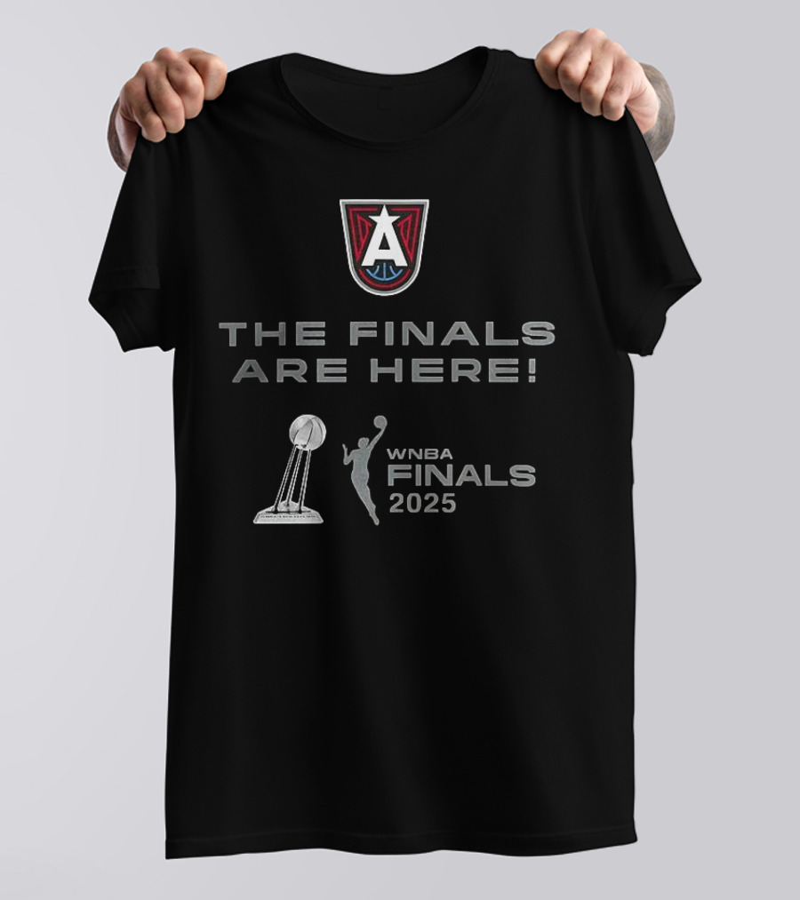 WNBA Finals 2025 Atlanta Dream The Finals Are Here T-Shirt