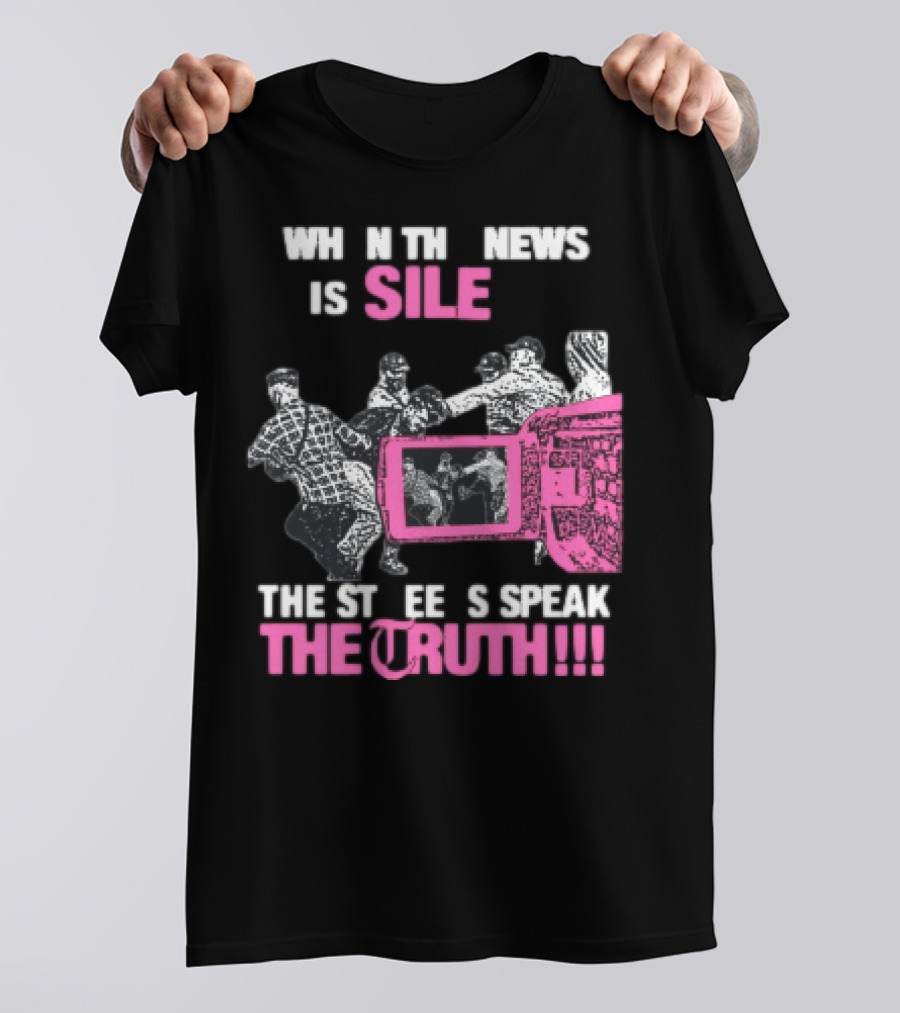 When The News Is Silent The Streets Speak The Truth T-Shirt