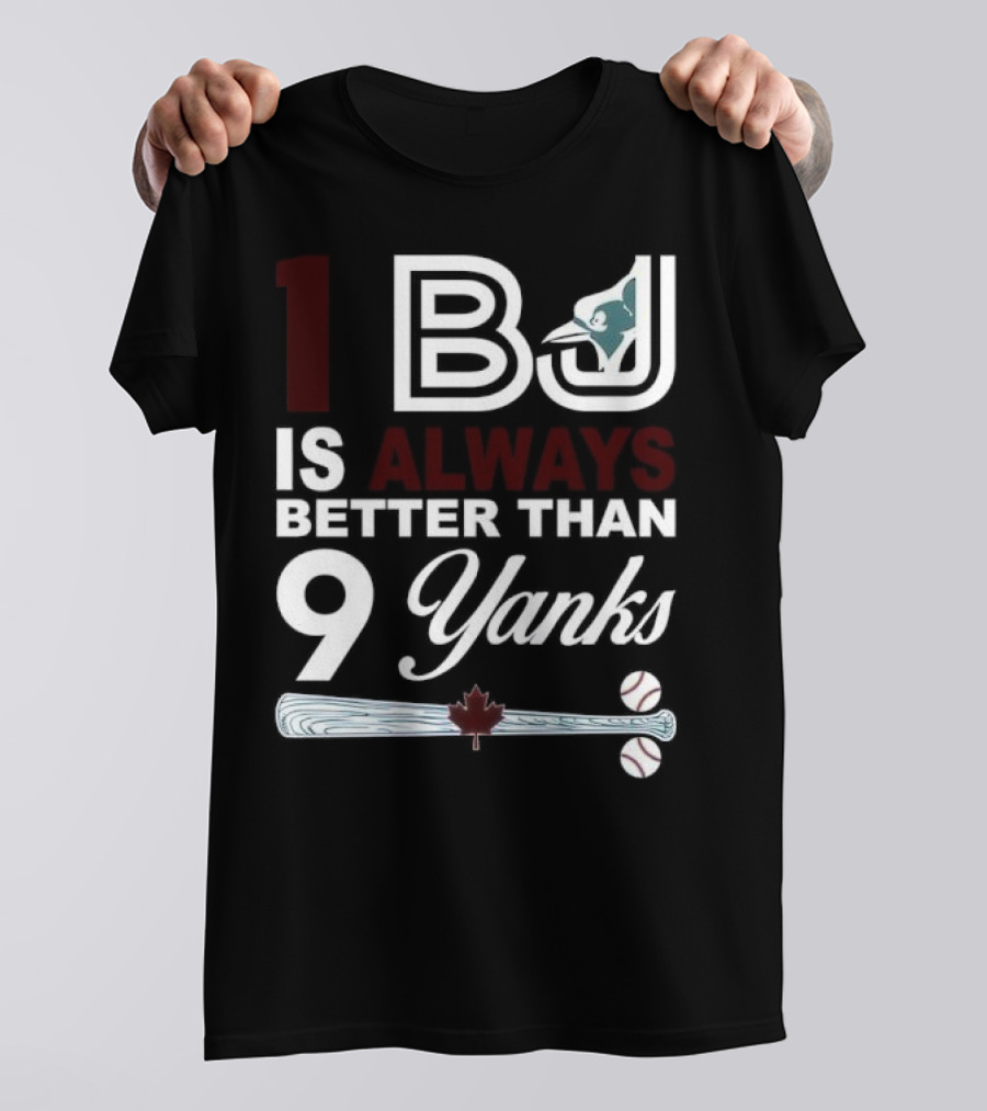 Toronto Blue Jays 1 BJ Always Better Than 9 Yanks Maple Leaf Baseball Bat T-Shirt