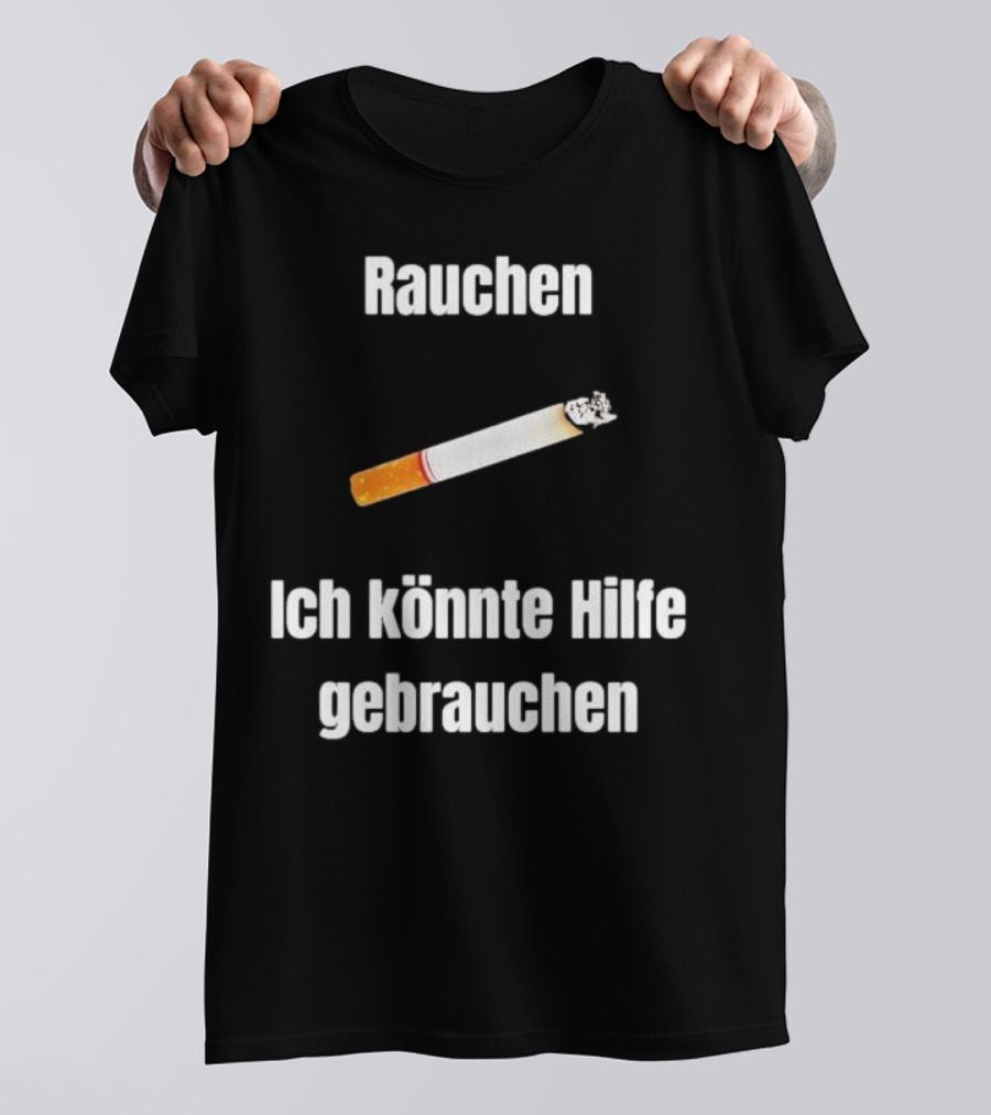 Rauchen Ich Könnte Hilfe Gebrauchen Burning Cigarette T-Shirt