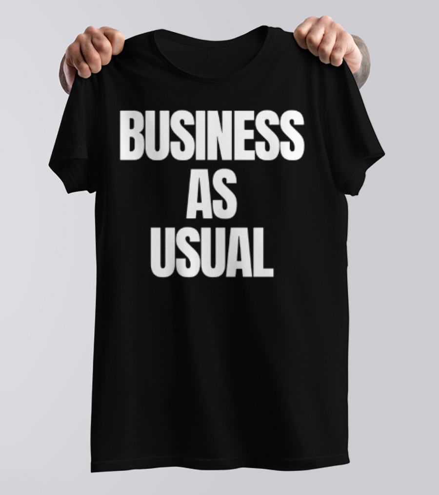 BUSINESS AS USUAL T-Shirt
