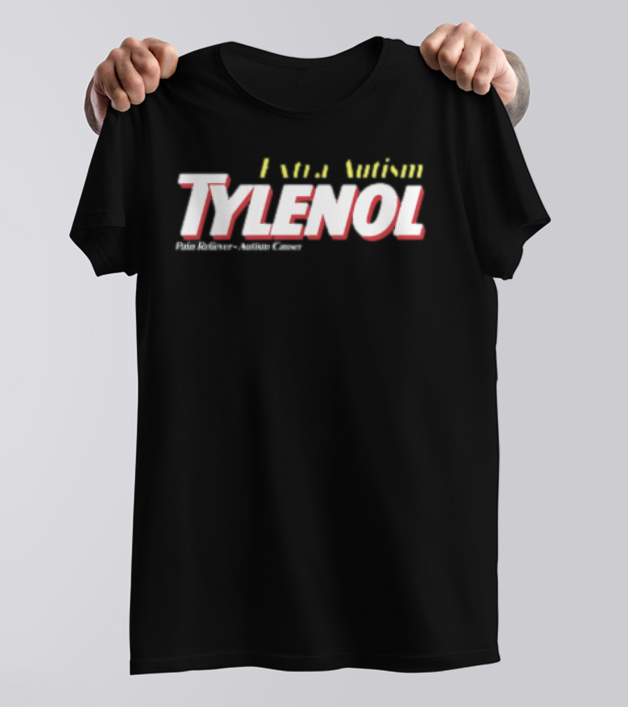Extra Autism Tylenol Acetaminophen Causer Pain Reliever T-Shirt