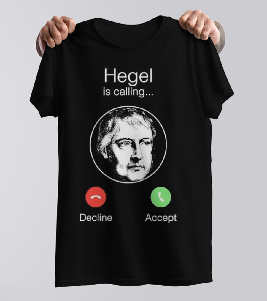 Hegel Is Calling Decline Accept T-Shirt