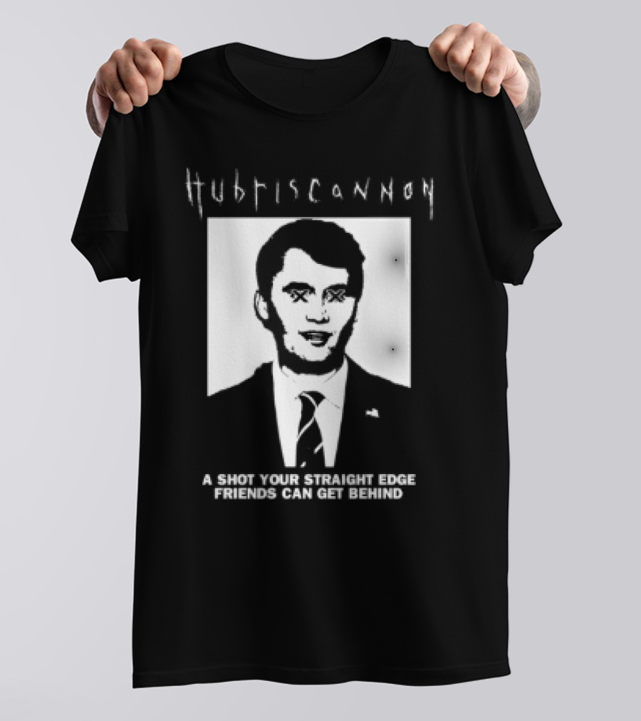Hubris Cannon A Shot Your Straight Edge Friends Can Get Behind T-Shirt