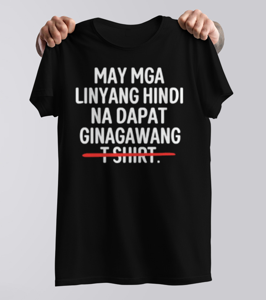 May Mga Linyang Hindi Na Dapat Ginagawang T-Shirt