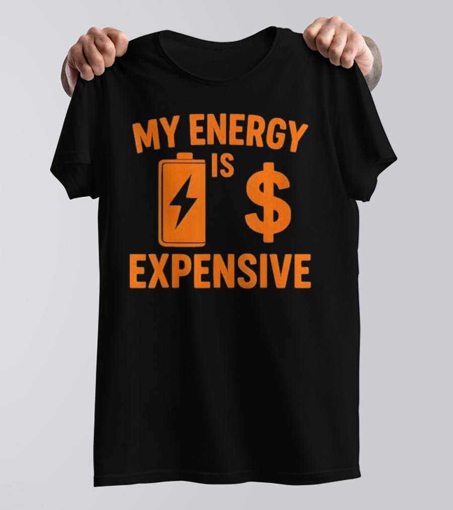 My Energy Is Expensive Motivational Battery Dollar Sign T-Shirt