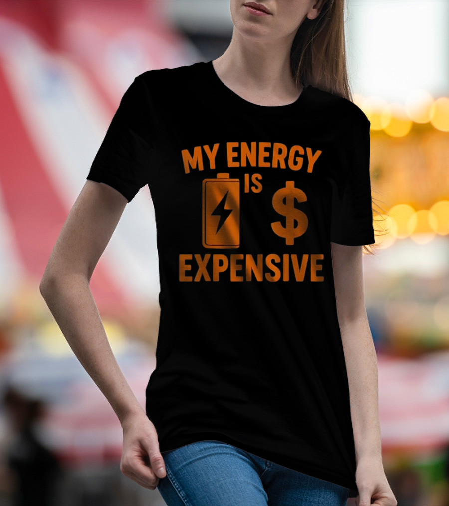 My Energy Is Expensive Motivational Battery Dollar Sign T-Shirt
