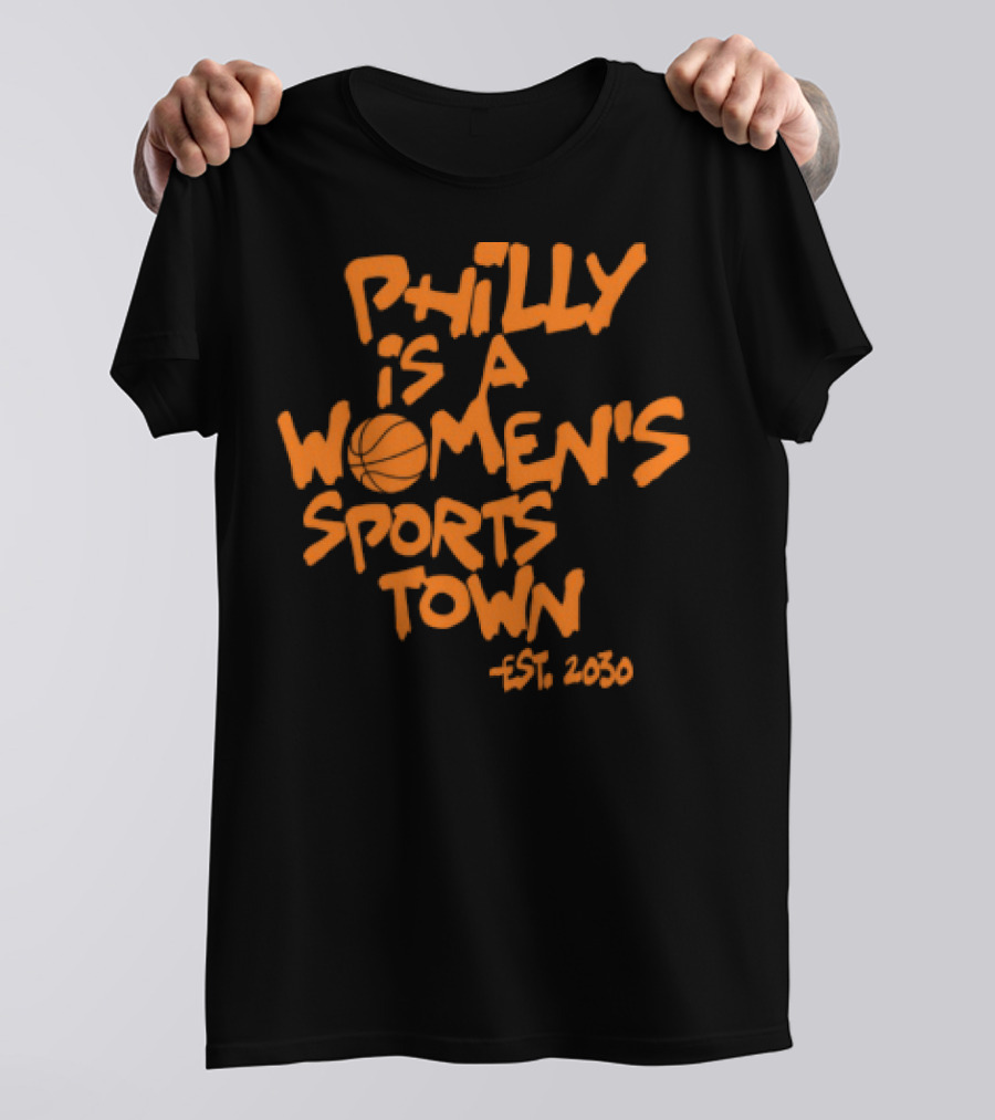 Philly Is A Women's Sports Town Est 2030 Basketball Theme T-Shirt
