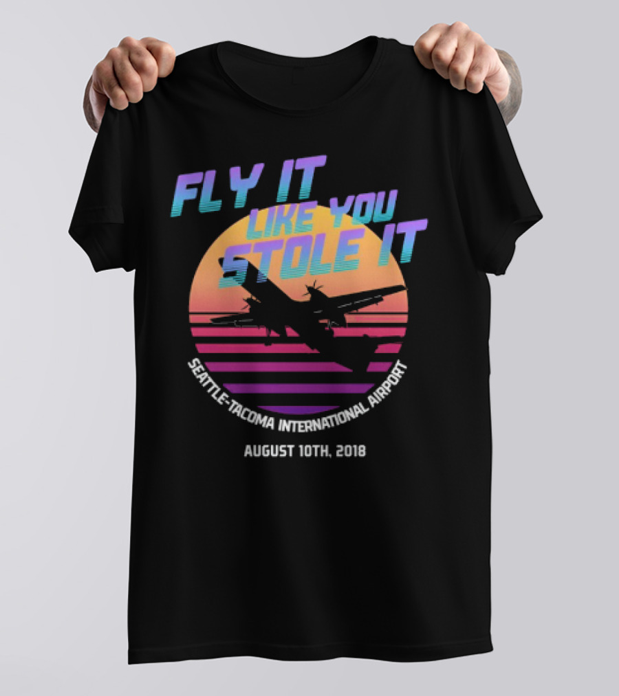 Fly It Like You Stole It Seattle-Tacoma International Airport August 10th 2018 T-Shirt
