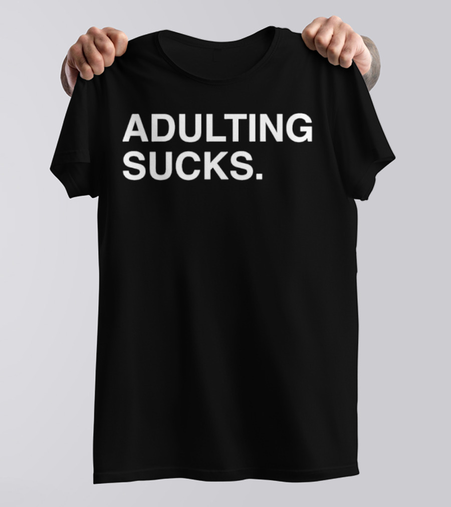 ADULTING SUCKS Original Text Bold Statement T-Shirt
