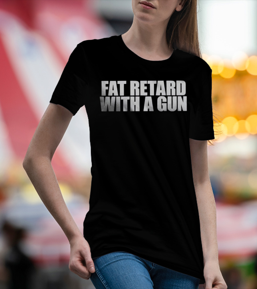 Fat Retard With A Gun T-Shirt