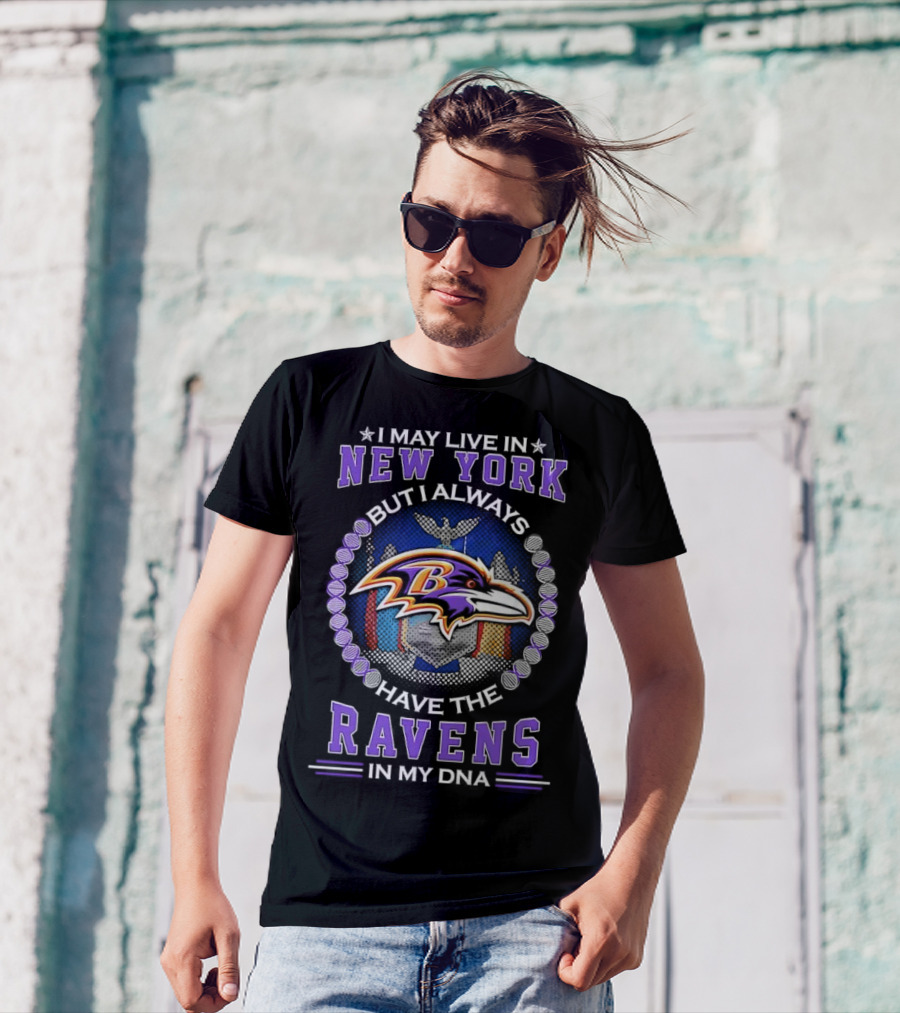 I May Live In New York But I Always Have The Baltimore Ravens In My DNA T-Shirt