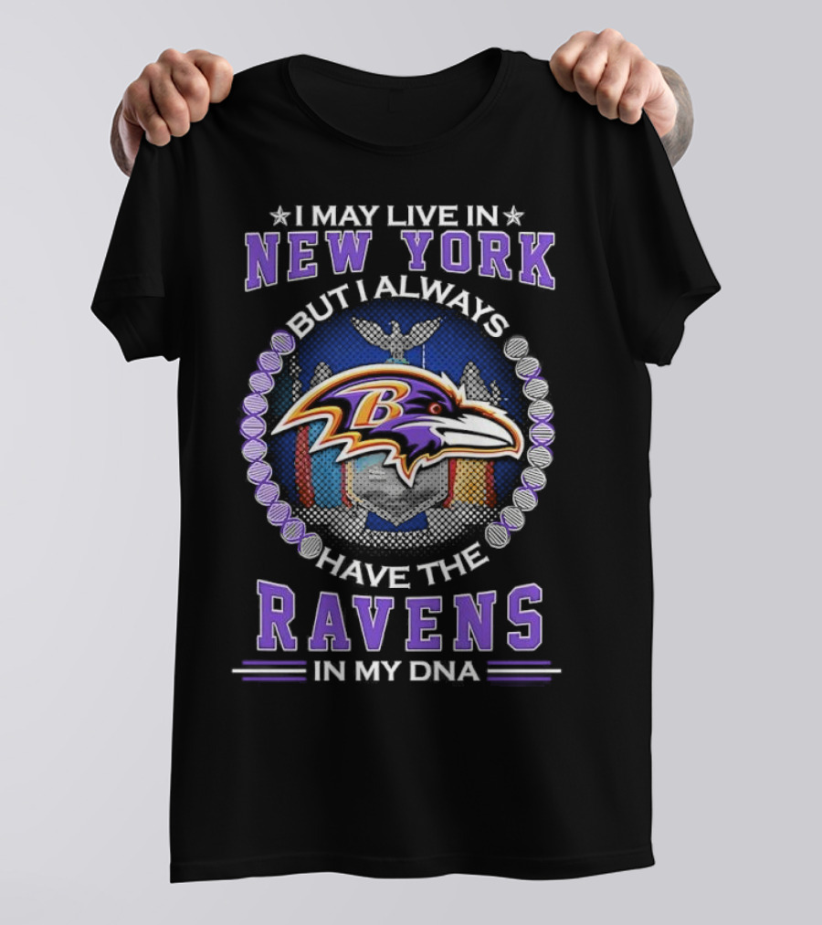 I May Live In New York But I Always Have The Baltimore Ravens In My DNA T-Shirt