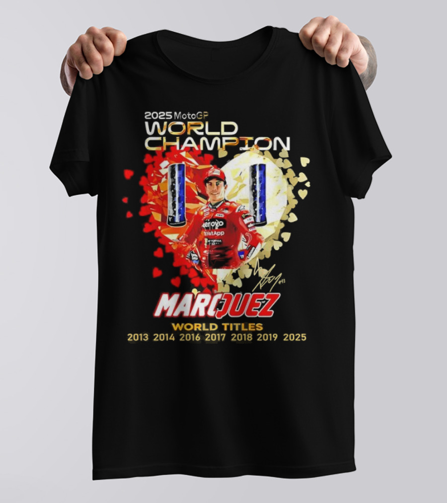 2025 MotoGP World Champion Marc Márquez Titles 2013 2014 2016 2017 2018 2019 2025 T-Shirt