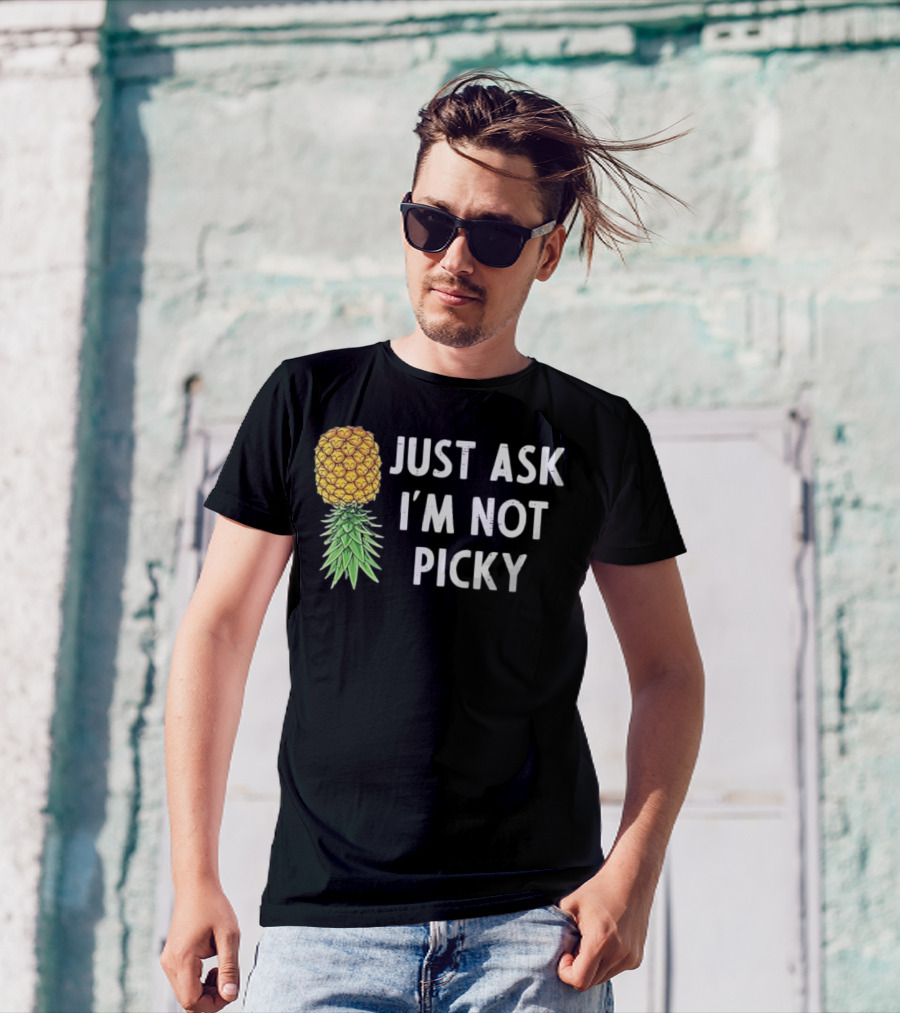Just Ask I'm Not Picky Pineapple T-Shirt