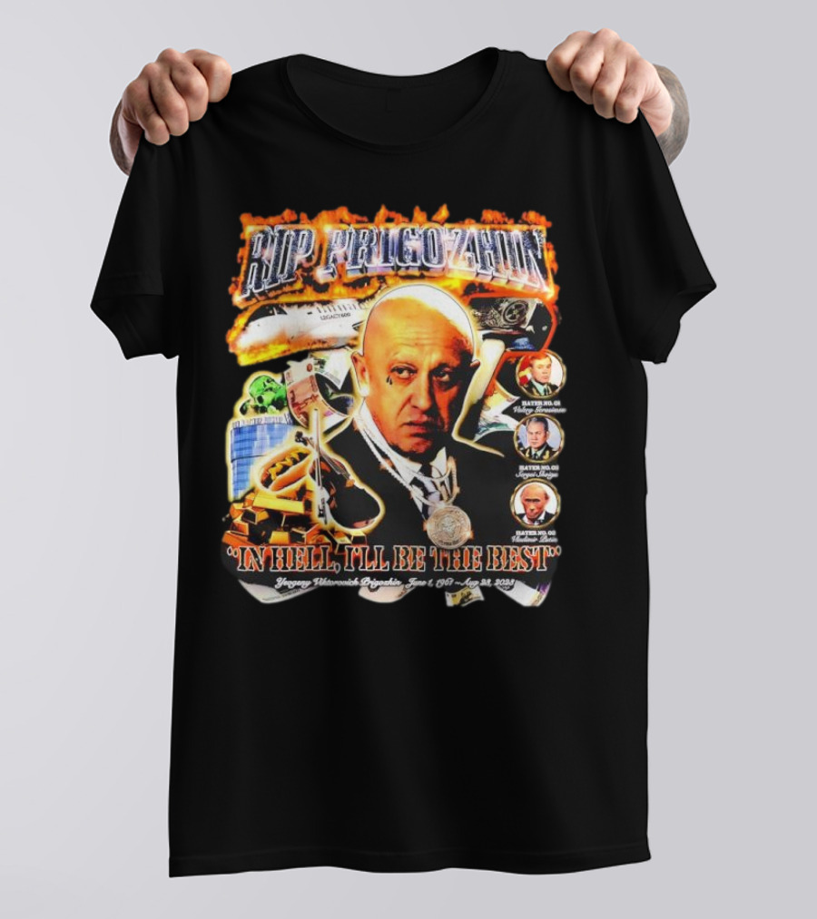 RIP Prigozhin In Hell I'll Be The Best Yevgeny Viktorovich Prigozhin June 1 1961 Aug 23rd 2023 T-Shirt