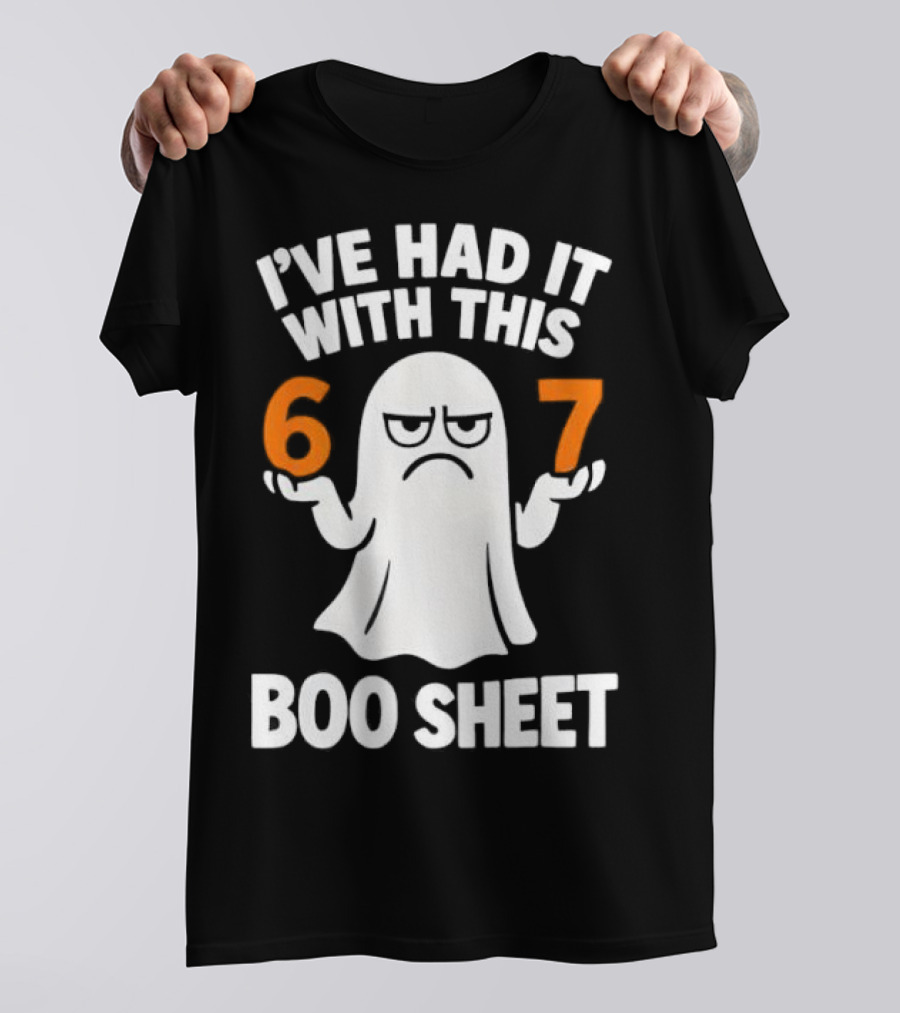 I've Had It With This 67 Boo Sheet Halloween Costume Meme Ghost T-Shirt