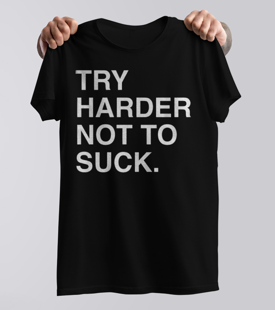Chicago Cubs Try Harder Not To Suck T-Shirt