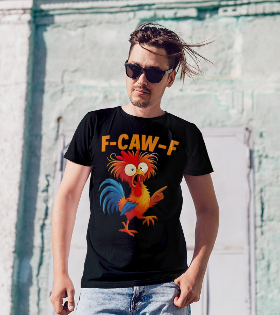 F Caw F Rooster Funny Bird Chicken Whisperer Fawk Off T-Shirt