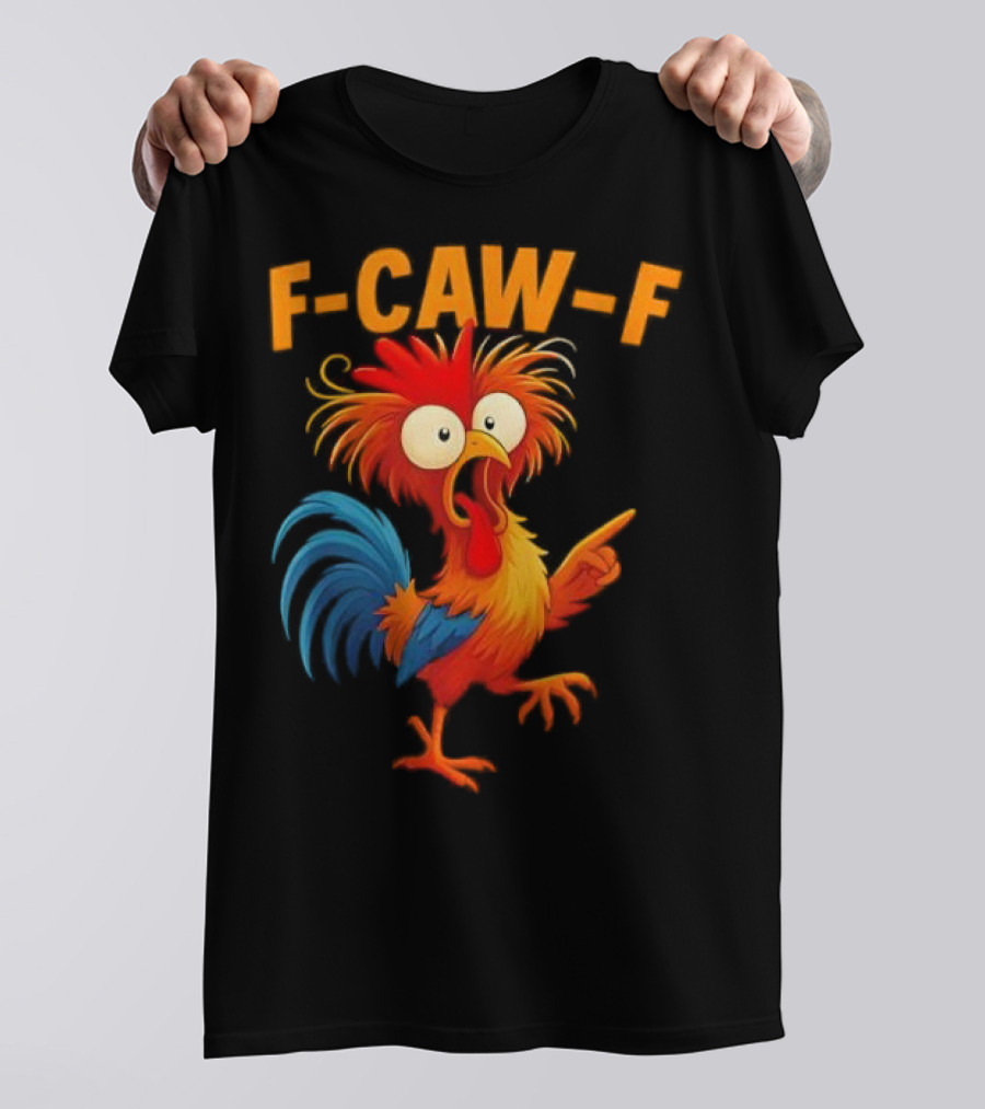 F Caw F Rooster Funny Bird Chicken Whisperer Fawk Off T-Shirt