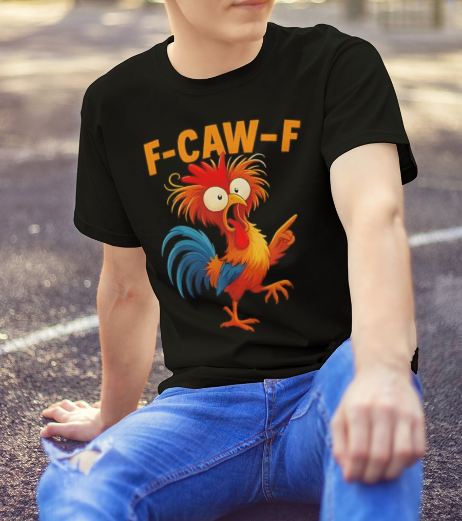 F Caw F Rooster Funny Bird Chicken Whisperer Fawk Off T-Shirt