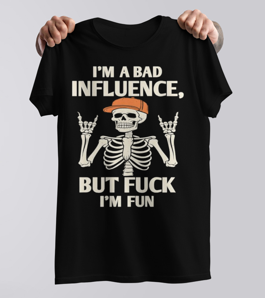 I'm A Bad Influence But Fuck I'm Fun Hiphop Skeleton With Orange Cap T-Shirt