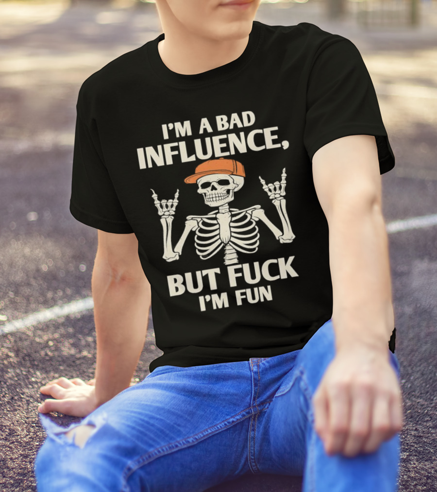 I'm A Bad Influence But Fuck I'm Fun Hiphop Skeleton With Orange Cap T-Shirt