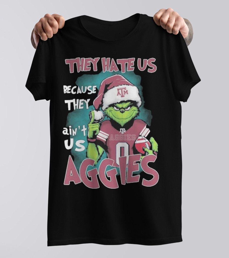 Texas A&M Aggies Christmas Grinch They Hate Us Because They Ain’t Us T-Shirt