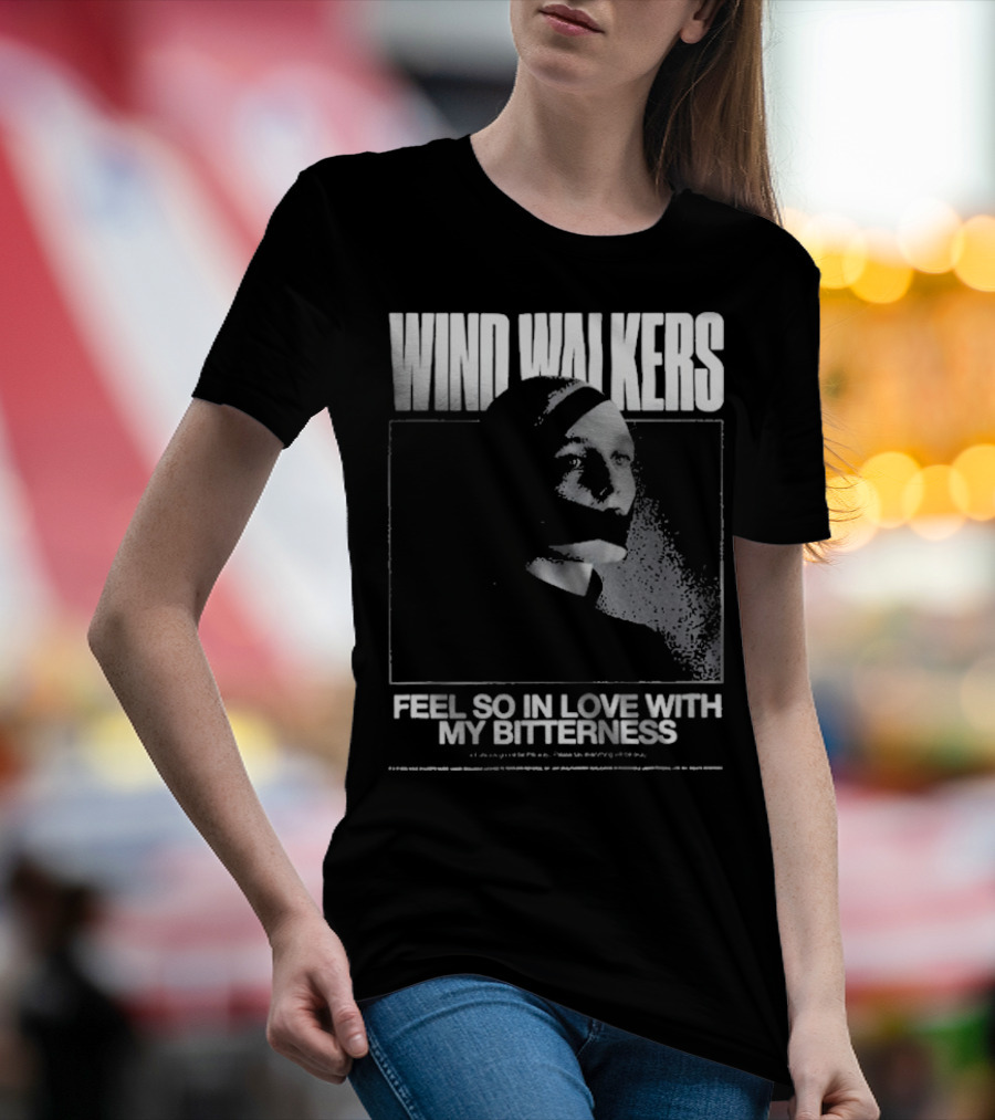 Wind Walkers Feel So In Love With My Bitterness T-Shirt
